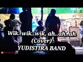 Wikk..wikk.. (Cover) YUDISTIRA BAND