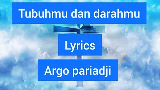 Download TUBUHMU \u0026 DARAHMU (LYRICS) || ARGO PARIADJI || LAGU ROHANI MP3