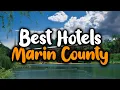 Best Hotels in Marin County - For Families Couples Work Trips Luxury Budget