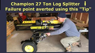 Champion 27 Ton Log Splitter - Failure point averted using this Tip