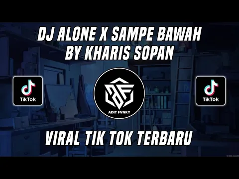 Download MP3 DJ ALONE X SAMPE BAWAH BY KHARIS SOPAN VIRAL TIK TOK TERBARU 2022