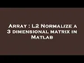 Array L2 Normalize a 3 dimensional matrix in Matlab