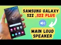 Samsung Bottom Speaker Issue Main loudspeaker not working s22 plus