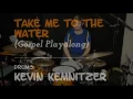 Take me to the Water - Kevin Kemnitzer