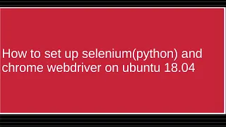 How to set up selenium python and Chrome Webdriver on Ubuntu 18 04 chromeorg