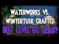 Waterworks vs Wintertusk Crafted - THE BEST LEVEL 60 GEAR