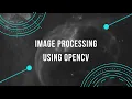 Image Processing using OpenCV Reading Writing Transformation Filtering
