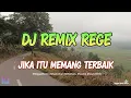 Download Lagu DJ REMIX REGE JIKA ITU MEMANG TERBAIK
