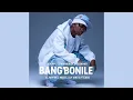 Xduppy, Dj Maphorisa \u0026 Seun1401 - Bang’bonile (Official Audio)feat. Mphoet ,Mbuzi, Djy Vino \u0026 Ftears