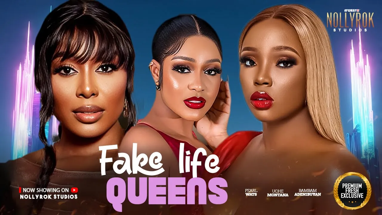 Fake Life Queens Pearl Wats Uche Montana Bambam — Nollywood