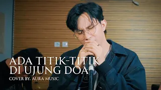 Download [COVER] Sal Priadi - Ada titik-titik di ujung doa BY. AURA MUSIC x AXEL MP3