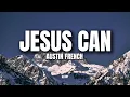 Download Lagu Austin French - Jesus Can Lyrics (Only Jesus can save me)