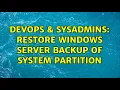 DevOps SysAdmins Restore windows server backup of system partition