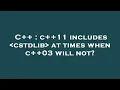 C c 11 includes cstdlib at times when c 03 will not