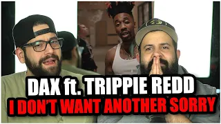 WHY WAS SHE THERE!! Dax - i don't want another sorry (feat. Trippie Redd) *REACTION!!
