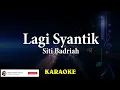 Siti Badriah - Lagi Syantik (Karaoke)