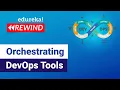 Orchestrating DevOps Tools Introduction To DevOps DevOps Tools Edureka Rewind