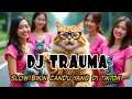 Lagu DJ TRAUMA SLOW BIKIN CANDU YANG DI TIKTOK BY Yanz Tube