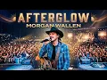 Afterglow – Morgan Wallen (Lyrics) 🌙 | Heart Touching Song 2026