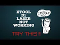 Xtool D1 laser not working Try This