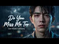 Lagu Yu Menglong - Do You Miss Me Too  (Sad Heartbroken Cover) ~EverHits (Official MV) #yumenglong #fyp