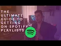 The Ultimate Guide to Getting on Spotify Playlists The whole story