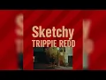 Trippie Redd - Sketchy (clean)