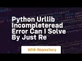 python urllib IncompleteRead error can I solve by just re