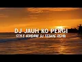  DJ JAUH KO PERGI STYLE KONDANG VIRAL TIKTOK 2026-DJ TEBANG REMIX 