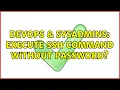 DevOps SysAdmins Execute ssh command without password 2 Solutions