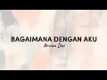Download Lagu Bagaimana Dengan Aku - Arvian Dwi [lirik]