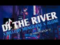 Download Lagu DJ THE RIVER X MELODY MENGKANE X ALONE || DJ VIRAL TIKTOK