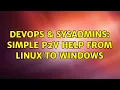 DevOps SysAdmins Simple P2V help from Linux to Windows 4 Solutions