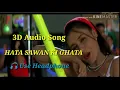 3D Audio Song | Hata Sawan Ki Ghata |