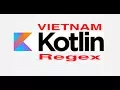 Lap Trinh KOTLIN Regular Expression Regex May 22 2017