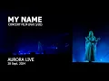 My Name - AURORA LIVE 28 Sept 2024