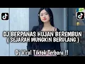 Download Lagu DJ BERPANAS HUJAN BEREMBUN - SEJARAH MUNGKIN BERULANG VIRAL TIKTOK TERBARU