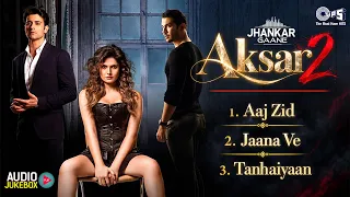 Aksar 2 - Jhankar Audio Jukebox | Hit Hindi Songs | Zareen Khan, Gautam Rode, Abhinav Shukla