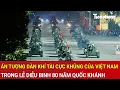 Download Lagu Ấn tượng dàn khí tài cực khủng của Việt Nam trong lễ diễu binh 80 năm Quốc khánh