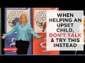 When Helping An Upset Child Don t Talk Try This Instead