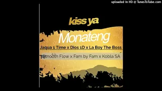 kiss ya monateng by jaqua 1 time x dios 1d x la boy the boss x smooth flow x fam by fam x kobla sa
