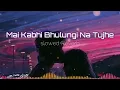 Mai Kabhi Bhulungi Na Tujhe::Female Version::Saudebaazi::Slowed+Reverb