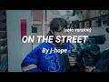 Download Lagu (제이홉) J-hope - On the street (solo version) (한/Rom/Eng) Lyrics