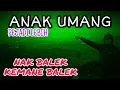 Lagu ANAK UMANG | PEJADI LEBIH | NDAK BALEK KE MANE BALEK
