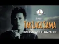Tak Lagi Sama - Noah || KARAOKE ORIGINAL