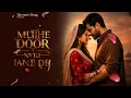 Lagu Mujhe Door Na Tu Jaane De (Official Video ) (Tere Dil Ki Awaaz Hoon Main) A Soulful Love Qawwal Song