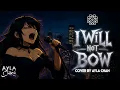 Download Lagu I Will Not Bow - Cover By Ayla Chan | Official Music Video