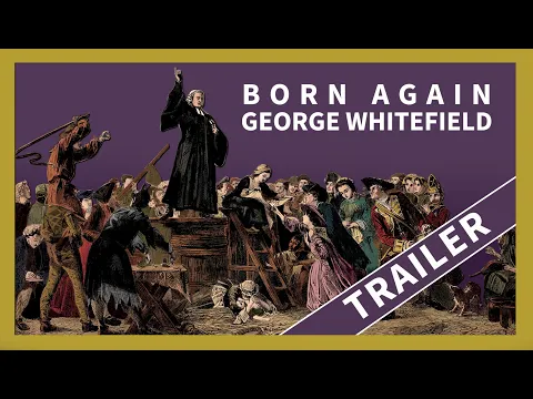 Born Again - George Whitefield Trailer