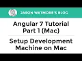 Angular 7 Tutorial Part 1 Mac - Setup Development Machine on Mac