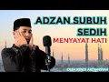 ADZAN SUBUH SEDIH ADZAN MERDU IRAMA MISHARY RASYID